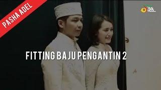 Pasha Adel - Fitting Baju Pengantin 2  VC Trinity