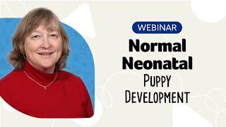 Normal Neonatal Puppy Development Webinar