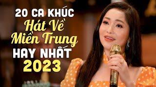 20 Bài Hát Về Miền Trung Hay Nhất 2023 Ai Nghe Cũng Thích  LK Mưa Chiều Miền Trung - Lam Quỳnh