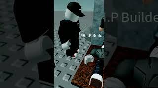 R.I.P builder man  #roblox