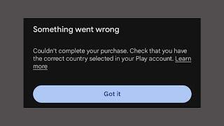 Something Went Wrong - Couldnt Complete Your Purchase Check That You Have The Correct Country