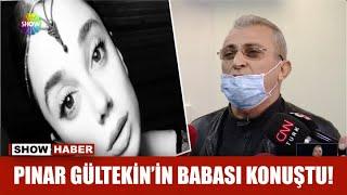 Pınar Gültekinin babası konuştu