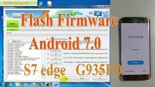 Flash full Firmware Android Nougat 7.0 S7 edge G935FD by Odin.