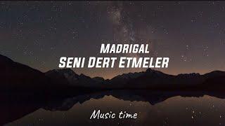 Madrigal-Seni Dert Etmeler speed up lyrics version