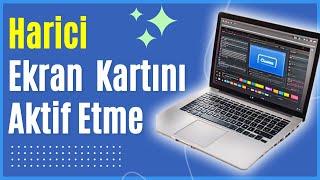 DAHİLİ EKRAN KARTI YERİNE Harici Ekran Kartını Kullanma