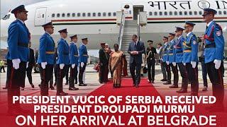 President Vucic of Serbia received President Droupadi Murmu on her arrival at Belgrade