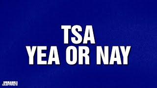 TSA - Yea or Nay  Category  JEOPARDY