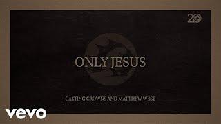 Casting Crowns Matthew West - Only Jesus Lyric Video