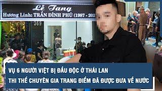 Vụ 6 người Việt chết ở Thái Lan Thi thể chuyên gia trang điểm đã được đưa về nước l VTs