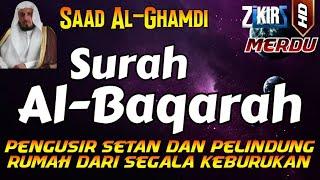 SURAT AL BAQARAH FULL PENGUSIR JIN SETAN DAN PELINDUNG RUMAH DARI SEGALA KEBURUKAN  Saad Al-Ghamdi