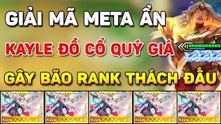 GIẢI MÃ META ẨN KAYLE  ĐỒ CỔ QUÝ GIÁ  SIÊU LỖI GAME ĐANG GÂY BÃO RANK THÁCH ĐẤU TẠI PHIÊN BẢN MỚI