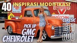 40 koleksi inspirasi modif mobil  pick up klasik hotrod GMC & Chevrolet