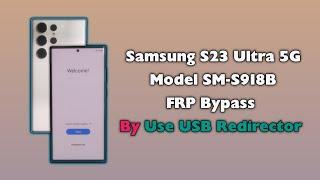 Samsung S23 Ultra FRP Bypass By Use USB Redirector Technician Edition S918B Google Account Unlock