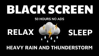 Heavy Rain And Thunder│Perfect sounds - BLACK SCREEN 50 HOURS - Help you Relax & sleep better