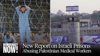 Palestinian Healthcare Workers Chained Starved Sexually Abused New HRW Report on Israeli Prisons