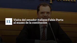 VISITA DEL SENADOR ITALIANO FABIO PORTA AL MUSEO DE LA CONSTITUCIÓN