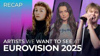 Artists we want to see at Eurovision 2025  RECAP