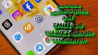 GOOGLE auf HUAWEI Geräte mit EMUI 14 installieren  Anleitung 4K Deutsch