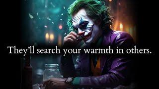 Theyll search your warmth in others but wont ever find it again - Joker Speech