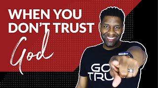 How to Trust God When You Feel God Cant Be Trusted