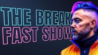 The Break Fast Show #790