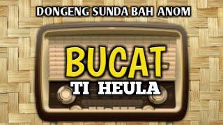 DONGENG SUNDA BAH ANOM BUCAT TI HEULA