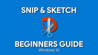 How to Use Windows 10 Snip & Sketch Beginners Guide