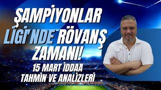 ŞAMPİYONLAR LİGİNDE Rövanş Zamanı  15 Mart 2023 İddaa Tahminleri  iddaabilirTV