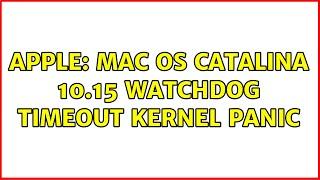 Apple mac OS Catalina 10.15 Watchdog Timeout Kernel Panic