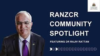 RANZCR Community Spotlight with Dr Rajiv Rattan