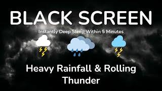 HEAVY RAINFALL & ROLLING THUNDER to Instantly Deep Sleep Withing 5 Minutes at Night Deep Relaxing