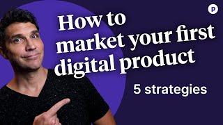 How to market your first digital product - Top 5 strategies