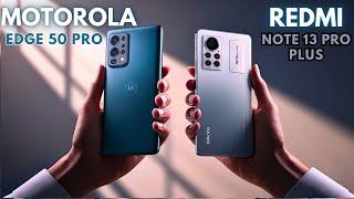 Motorola Edge 50 Pro Vs Redmi Note 13 Pro Plus Full Comparison