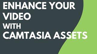 Enhance Your Video with Camtasia Assets