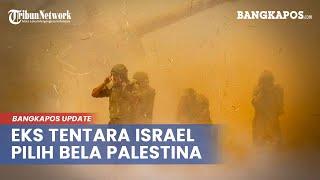 Kisah Eks Tentara Israel Pilih Membelot dan Dukung Palestina Ungkap Kejamnya Komandan Militer