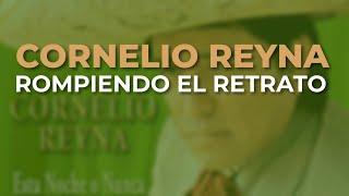 Cornelio Reyna - Rompiendo el Retrato Audio Oficial