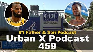 Urban X Podcast 459 Nature Boys gets LIFE LeBron reaches 40k CDC backtracks