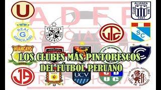 Los 1O CLUBES más PINTORESCOS del FÚTBOL PERUANO
