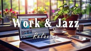 Work and Jazz  Stress Relief at Work Relaxing Music for Productivity