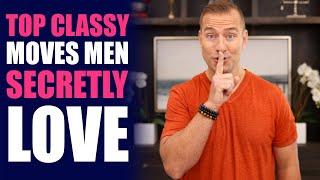 Top Absolute Classy Moves Men Secretly Love  Dating Advice by Mat Boggs