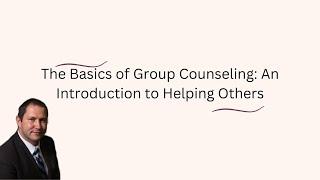 The Basics of Group Counseling An Introduction to Helping Others