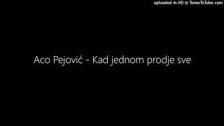 Aco Pejović - Kad jednom prodje sve