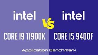 Intel Core i9 11900K vs Intel Core i5 9400F  - Application Benchmark