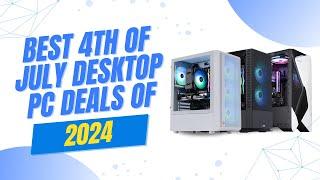 ️ Best 4th of JulyIndependence Day Desktop PC Deals of 2024