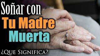 SOÑAR con TU MADRE MUERTA  ¿Qué Significa? ¿Qué quiere decir?