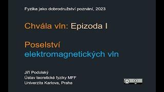 Jiří Podolský Chvála vln - Epizoda 1 Poselství elektromagnetických vln MFF-FJDP 4.5.2023