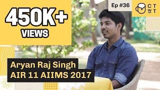 CTwT E36 - AIIMS 2017 Topper Aryan Raj Singh AIR 11  AIIMS Delhi  #neet2023