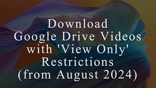 Download Google Drive Videos with View Only Restrictions Аugust 2024