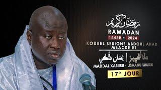 17° Jour Ramadan 1445H -2024 Maddal Xabiru-Lisaanu Shukri Kourel S. Abdoul Ahad Mbacké HT