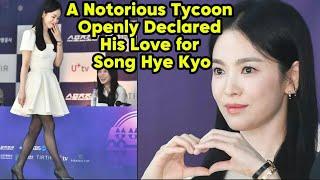 A notorious tycoon openly declared his love for Song Hye Kyo.
